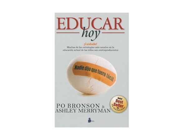 Libro Educar Hoy: Nadie Dijo Que Fuera Facil - Po Bronson y Ashley Merryman - Editorial Sirio