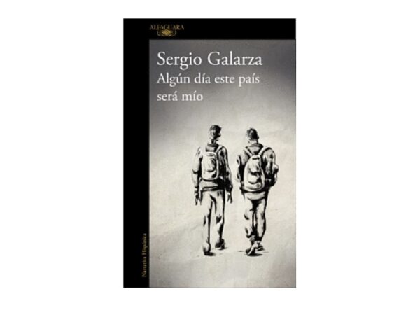 Libro Algun dia este pais sera mio - Sergio Galarza - Editorial Alfaguara (leido)