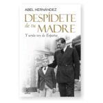 Libro Despidete de tu madre y seras el rey de España - Abel Hernandez - Espasa (leido)