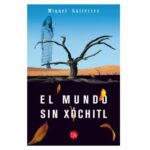 Libro El mundo sin Xochitl - Miguel Gutierrez - Punto de lectura (leido)