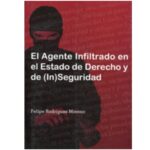 Libro El agente infiltrado en Estado de Derecho y de (In)Seguridad - Felipe Rodriguez - Cevallos Editorial Juridica - leido