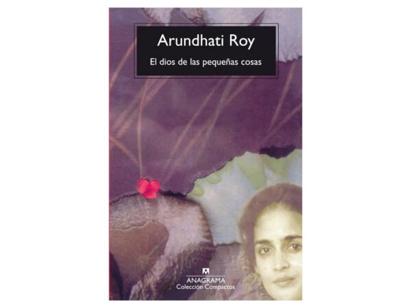 Libro El dios de las pequeñas cosas - Arundhati Roy - Anagrama - leido