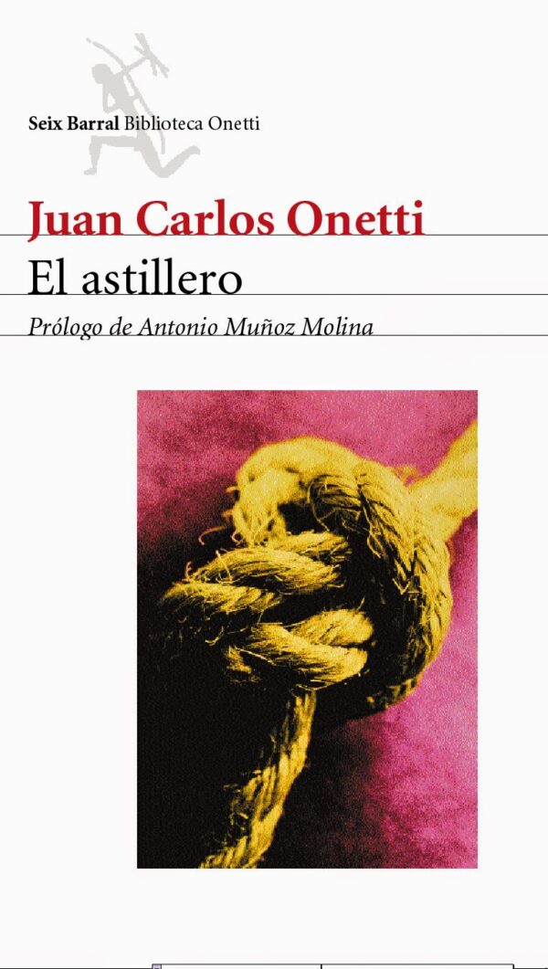 Libro El astillero - Juan Carlos Onetti - Seix Barral - leido