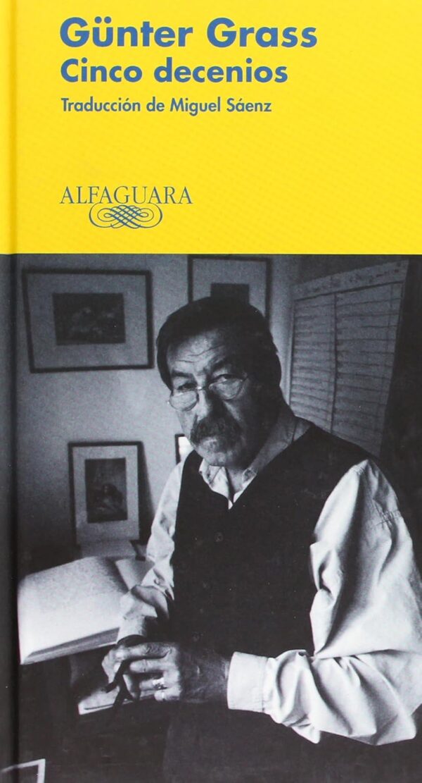 Libro Cinco decenios - Gunter Grass - Alfaguara - Tapa Dura - leido / forrado / antiguo (oferta) (primera edicion 2003)