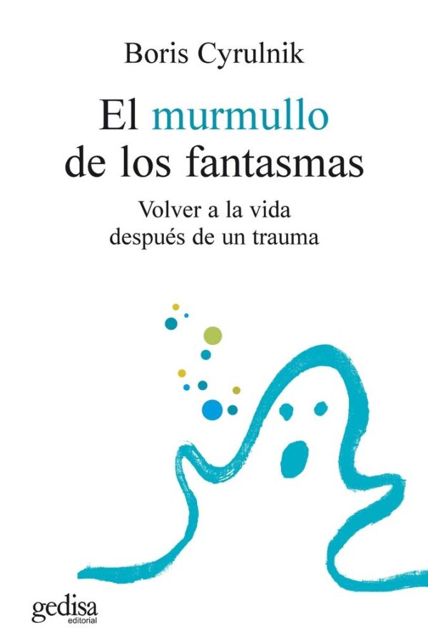 Libro El murmullo de los fantasmas (volver a la vida despues de un trauma) - Boris Cyrulnik - Gedisa