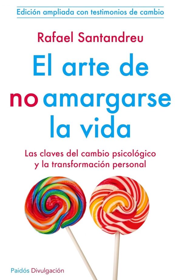 Libro El arte de no amargarse la vida (las claves del cambio psicologico y la transformacion personal) - Rafael Santandreu - Paidos - leido y forrado