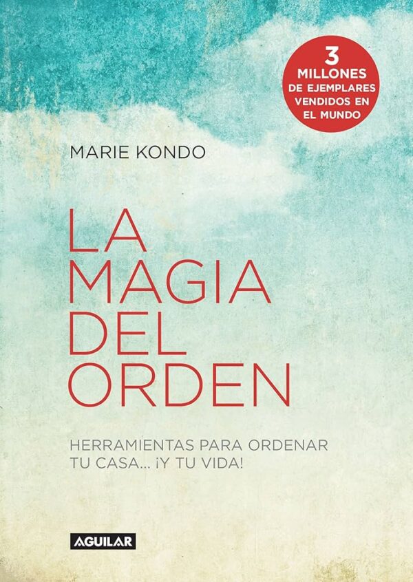 Libro La magia del orden (herramientas para ordenar tu casa… ¡Y tu vida!) - Marie Kondo - Aguilar - leido
