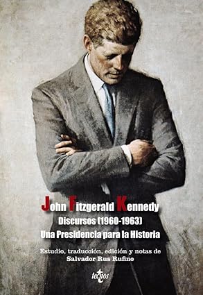 Libro John Fitzgerald Kennedy (Discursos 1960 - 1963) Una Presidencia para la Historia - Salvador Rus Rufino - Tecnos (leido)