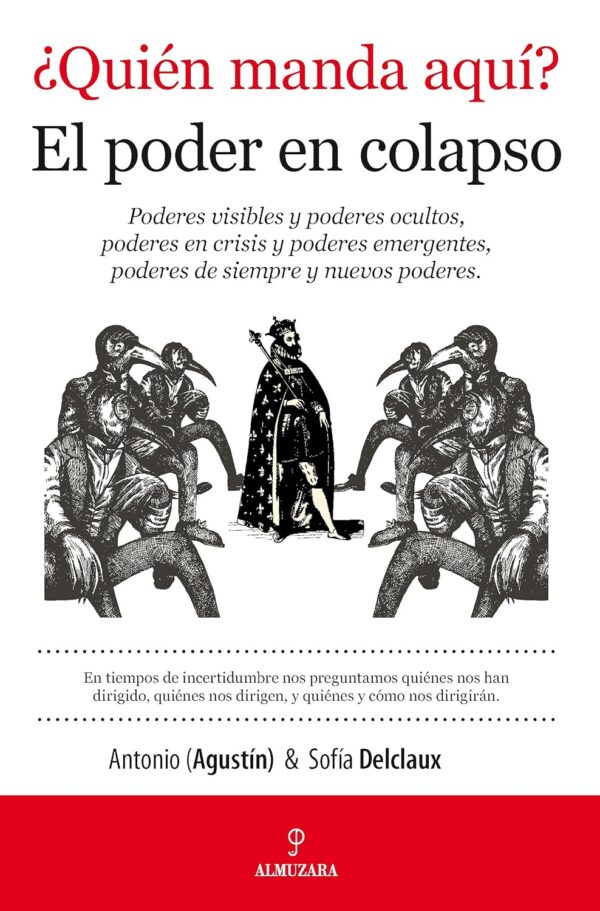 Libro ¿Quién manda aquí? El poder en colapso - Antonio (Agustin) y Sofia Delclaux - Almuzara - leido