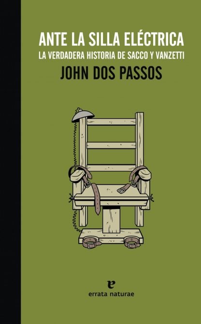 Libro Ante la silla electrica (la verdadera historia de Sacco y Vanzetti) - John Dos Passos - Errata Naturae - leido