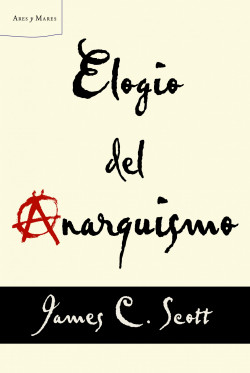 Libro Elogio del Anarquismo - James C. Scott - leido
