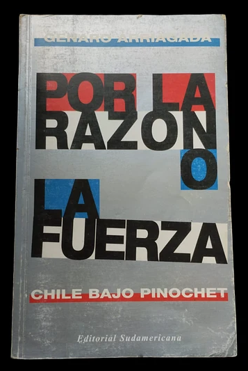 Libro Por la razon o la fuerza (Chile bajo Pinochet) - Genaro Arriagada - leido