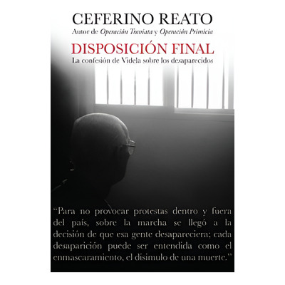 Libro Disposicion final (la confesion de Videla sobre los desaparecidos) - Ceferino Reato - leido