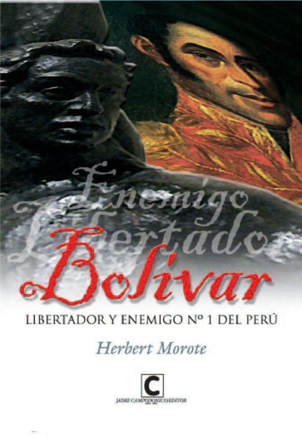 Libro Bolivar libertador y enemigo n1 del Peru - Herbert Morote - leido (antiguo)