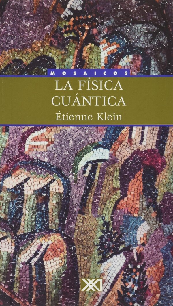 Libro La fisica cuantica - Etienne Klein - Siglo Veintiuno Editores - oferta