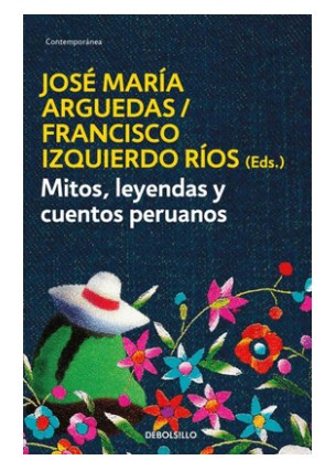 Libro Mitos, leyendas y cuentos peruanos - Jose Maria Arguedas / Francisco Izquierda Rios (Eds.) - Debolsillo