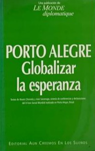 Libro Porto Alegre Globalizar la esperanza - Textos de Noam Chomsky y Jose Saramago - Editorial Aun creemos en los sueños - Le Monde diplomatique - oferta - leido
