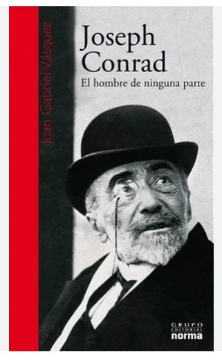 Libro Joseph Conrad el hombre de ninguna parte - Juan Gabriel Vasquez -  Norma - (leido - antiguo)