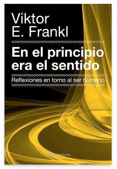 Libro En el principio era el sentido (Reflexiones en torno al ser humano) - Viktor E. Frankl - Paidos - leido / forrado