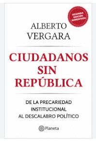 Libro Ciudadanos sin republica (De la precariedad institucional al descalabro politico) - Alberto Vergara - Planeta - leido - antiguo