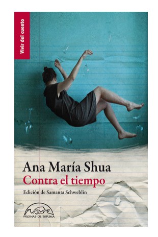 Libro Contra el tiempo - Ana Maria Shua - Paginas de Espuma - Edicion de Samanta Schweblin